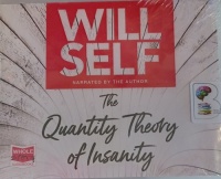 The Quantity Theory of Insanity written by Will Self performed by Will Self on Audio CD (Unabridged)